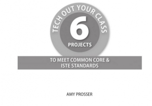 6 Projescts To Tech Out Your Class and Meet Common Core and ISTE Standards